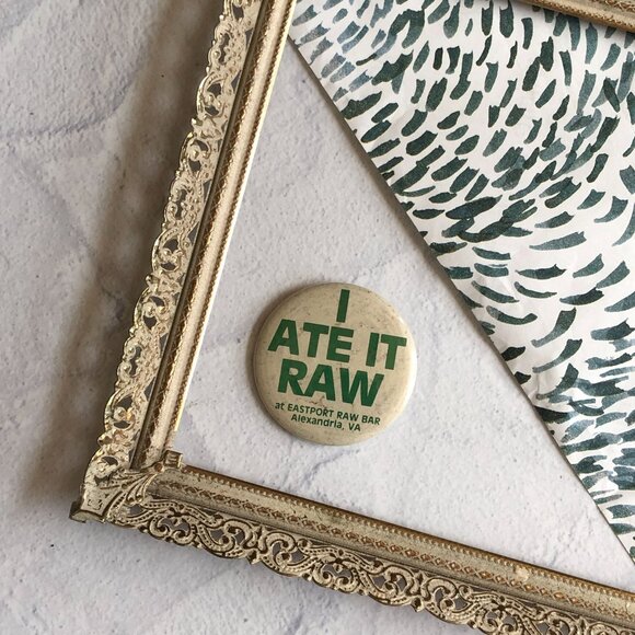 I Ate It Raw Eastport Raw Bar Alexandria VA Pinback Button Souvenir Gag Gift - Picture 3 of 4
